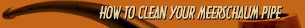 How To Clean Your Meerschaum Pipe